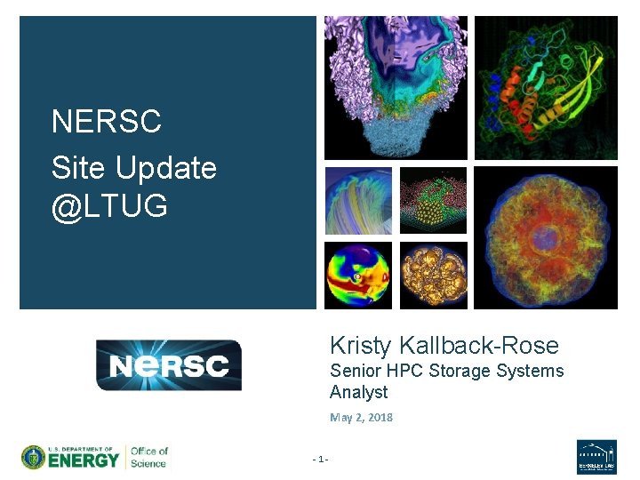 NERSC Site Update @LTUG Kristy Kallback-Rose Senior HPC Storage Systems Analyst May 2, 2018