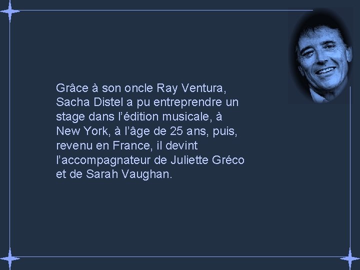 Grâce à son oncle Ray Ventura, Sacha Distel a pu entreprendre un stage dans