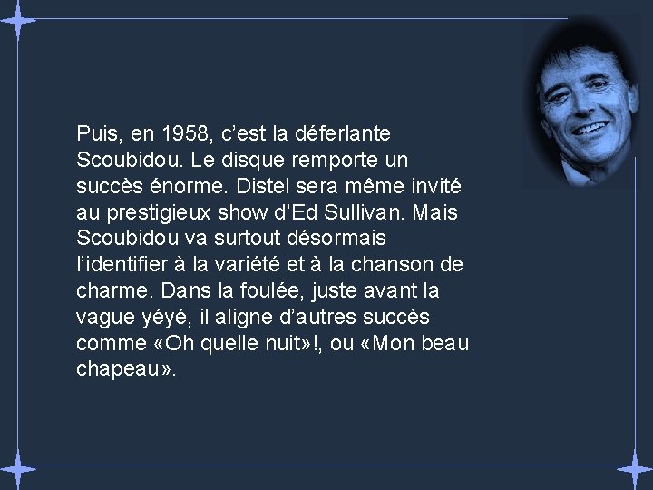 Puis, en 1958, c’est la déferlante Scoubidou. Le disque remporte un succès énorme. Distel