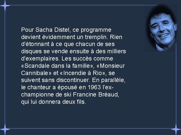 Pour Sacha Distel, ce programme devient évidemment un tremplin. Rien d’étonnant à ce que