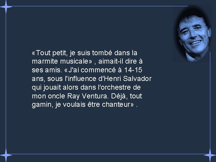  «Tout petit, je suis tombé dans la marmite musicale» , aimait-il dire à