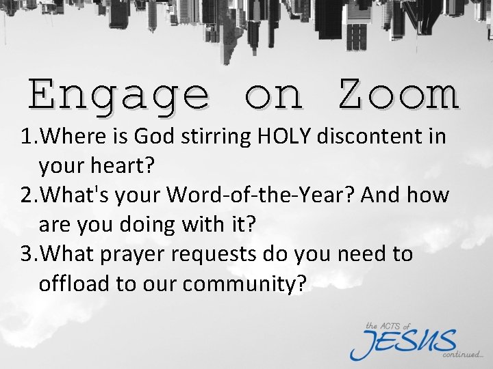 Engage on Zoom 1. Where is God stirring HOLY discontent in your heart? 2.