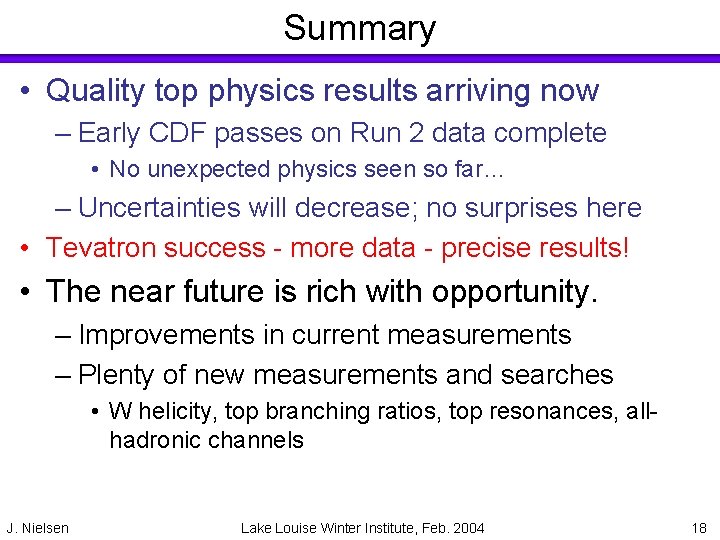 Summary • Quality top physics results arriving now – Early CDF passes on Run
