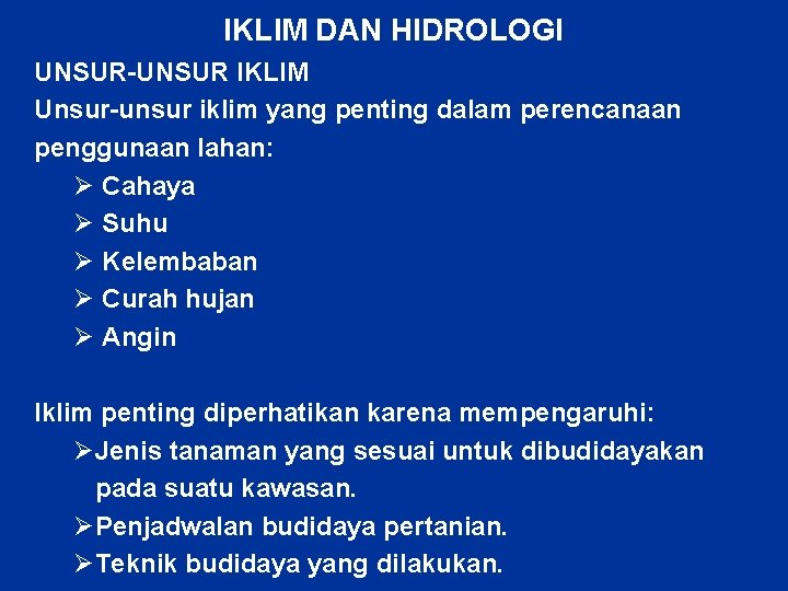 IKLIM DAN HIDROLOGI UNSUR-UNSUR IKLIM Unsur-unsur iklim yang penting dalam perencanaan penggunaan lahan: Ø