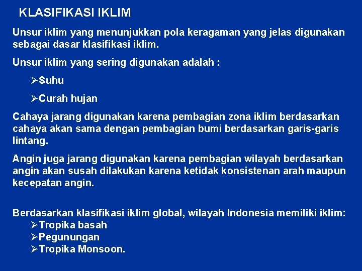 KLASIFIKASI IKLIM Unsur iklim yang menunjukkan pola keragaman yang jelas digunakan sebagai dasar klasifikasi