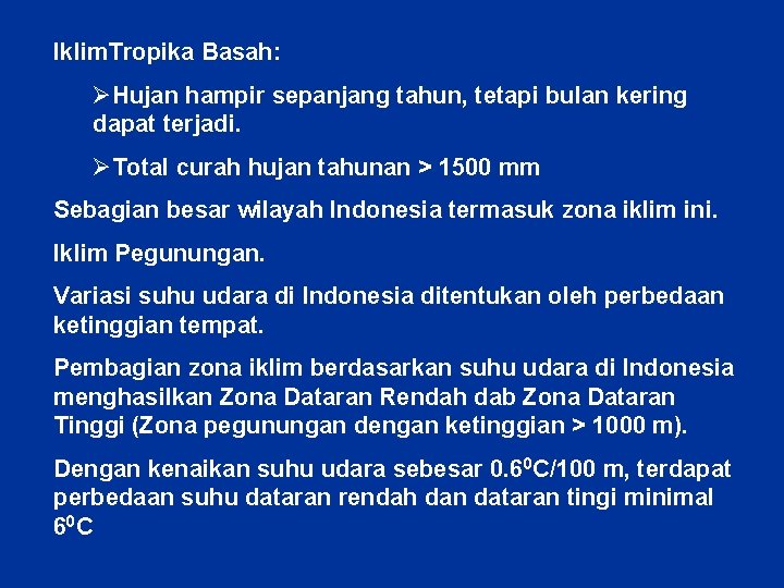 Iklim. Tropika Basah: ØHujan hampir sepanjang tahun, tetapi bulan kering dapat terjadi. ØTotal curah