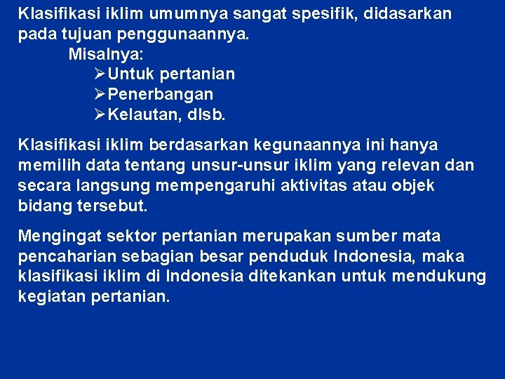 Klasifikasi iklim umumnya sangat spesifik, didasarkan pada tujuan penggunaannya. Misalnya: ØUntuk pertanian ØPenerbangan ØKelautan,