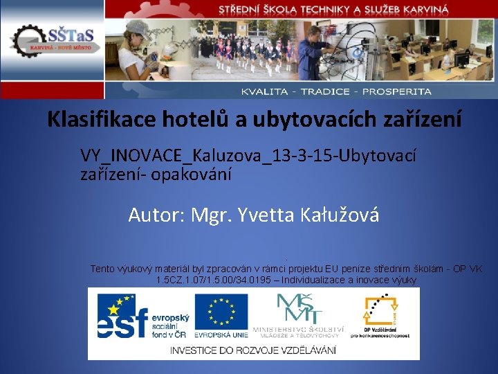 Klasifikace hotelů a ubytovacích zařízení VY_INOVACE_Kaluzova_13 -3 -15 -Ubytovací zařízení- opakování Autor: Mgr. Yvetta
