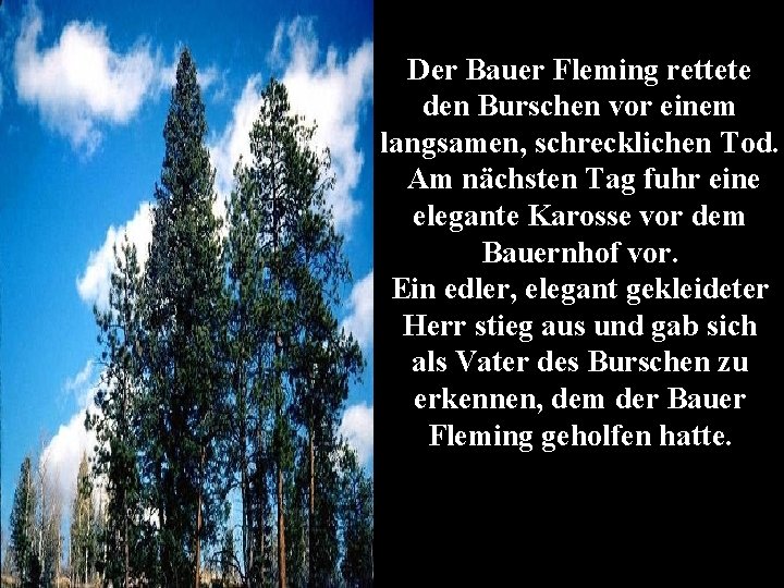 Der Bauer Fleming rettete den Burschen vor einem langsamen, schrecklichen Tod. Am nächsten Tag