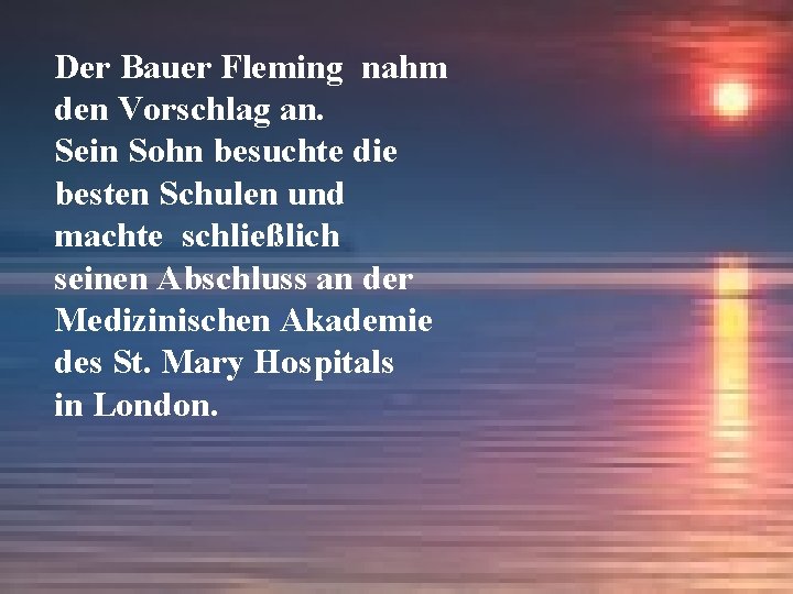 Der Bauer Fleming nahm den Vorschlag an. Sein Sohn besuchte die besten Schulen und