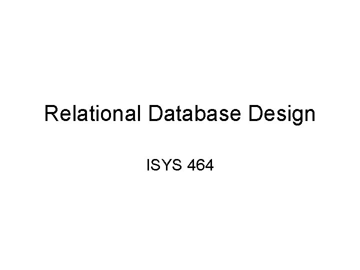 Relational Database Design ISYS 464 