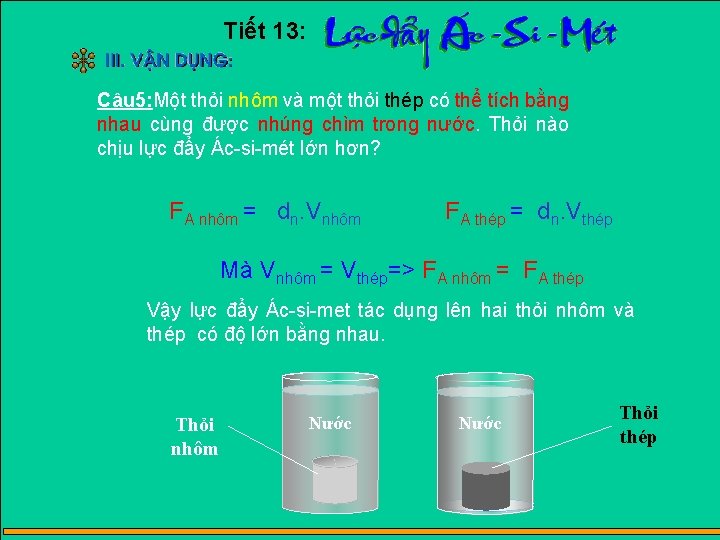 Tiết 13: Câu 5: Một thỏi nhôm và một thỏi thép có thể tích