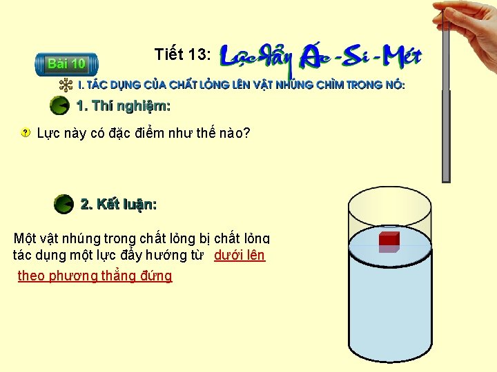 Tiết 13: Lực này có đặc điểm như thế nào? Một vật nhúng trong