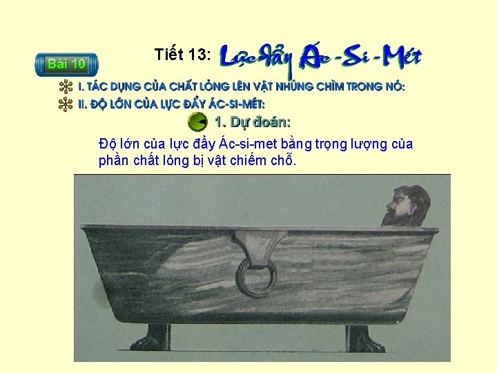 Tiết 13: Độ lớn của lực đẩy Ác-si-met bằng trọng lượng của phần chất