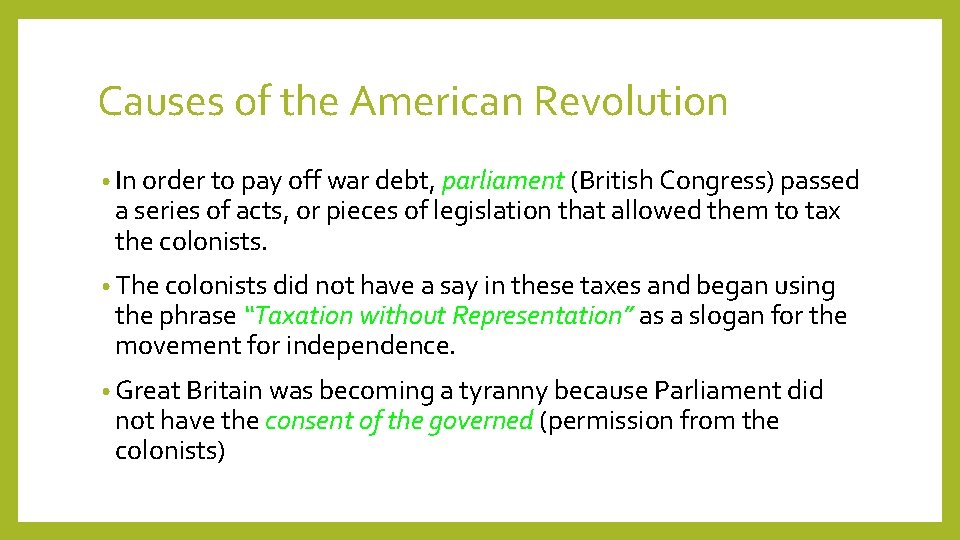 Causes of the American Revolution • In order to pay off war debt, parliament