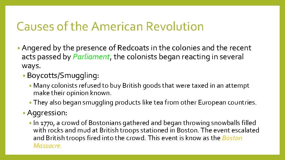 Causes of the American Revolution • Angered by the presence of Redcoats in the