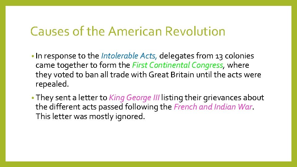 Causes of the American Revolution • In response to the Intolerable Acts, delegates from