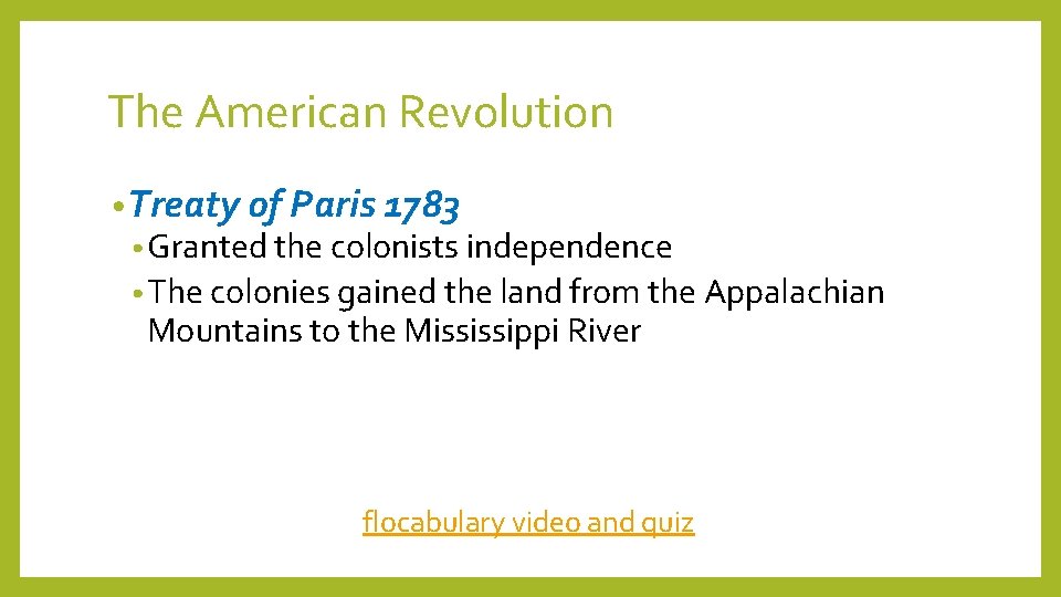 The American Revolution • Treaty of Paris 1783 • Granted the colonists independence •