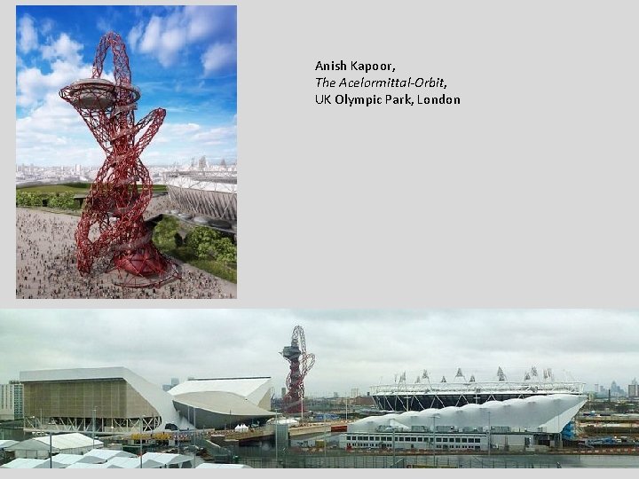 Anish Kapoor, The Acelormittal-Orbit, UK Olympic Park, London 
