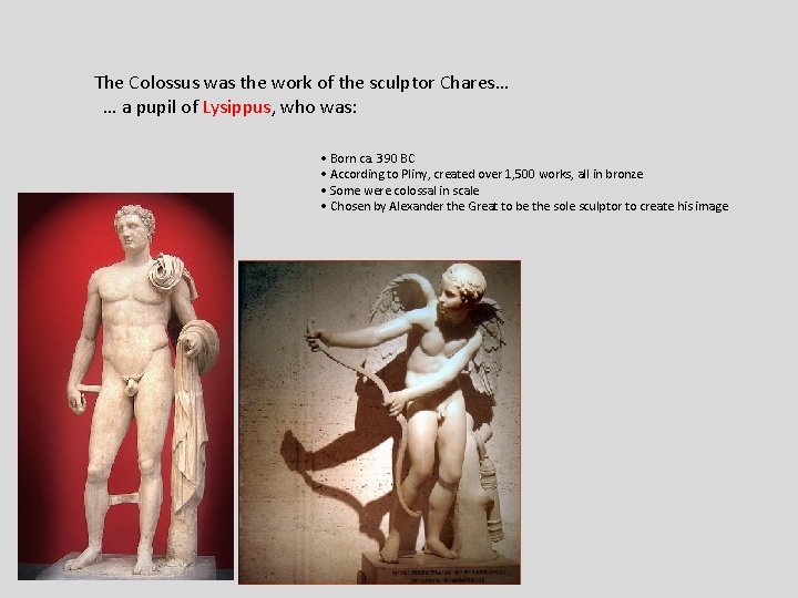 The Colossus was the work of the sculptor Chares… … a pupil of Lysippus,