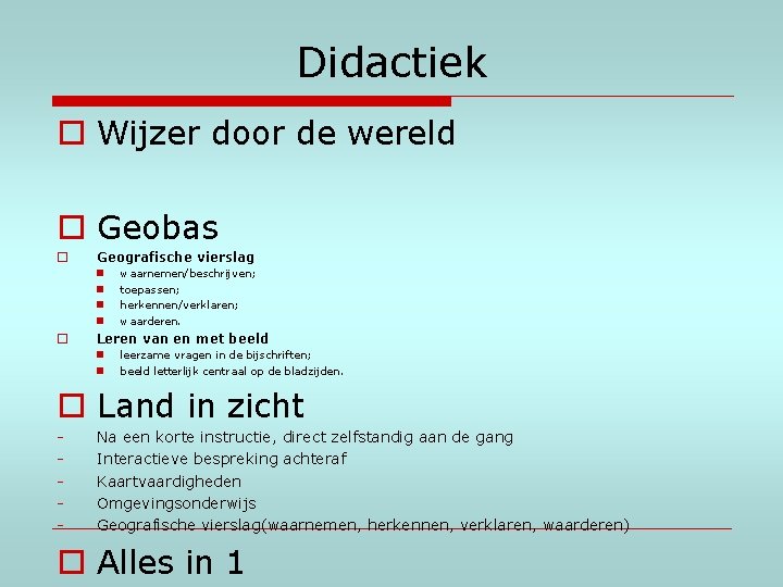 Didactiek o Wijzer door de wereld o Geobas o Geografische vierslag n n o