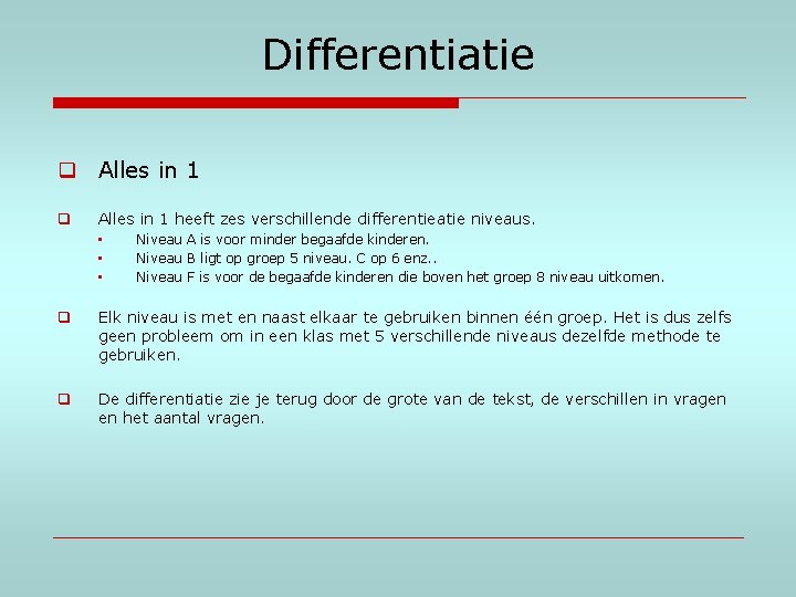 Differentiatie q Alles in 1 heeft zes verschillende differentieatie niveaus. • • • Niveau