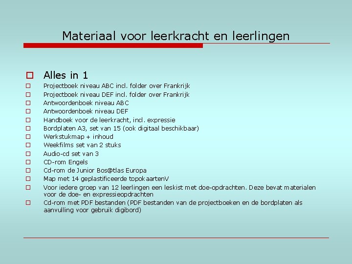 Materiaal voor leerkracht en leerlingen o Alles in 1 o o o o Projectboek