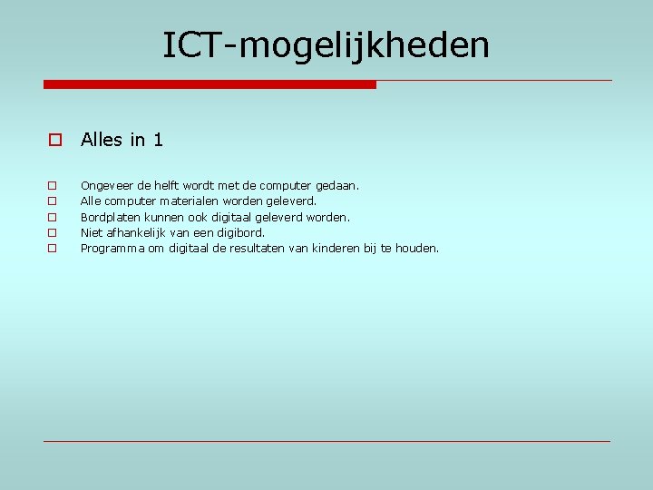 ICT-mogelijkheden o Alles in 1 o o o Ongeveer de helft wordt met de