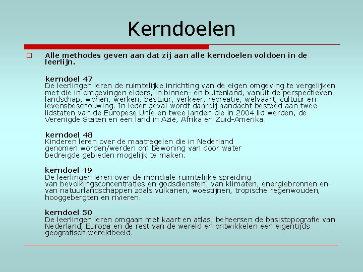 Kerndoelen o Alle methodes geven aan dat zij aan alle kerndoelen voldoen in de