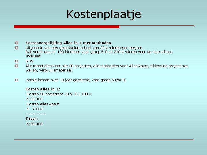 Kostenplaatje o o o Kostenvergelijking Alles-in-1 methoden Uitgaande van een gemiddelde school van 30