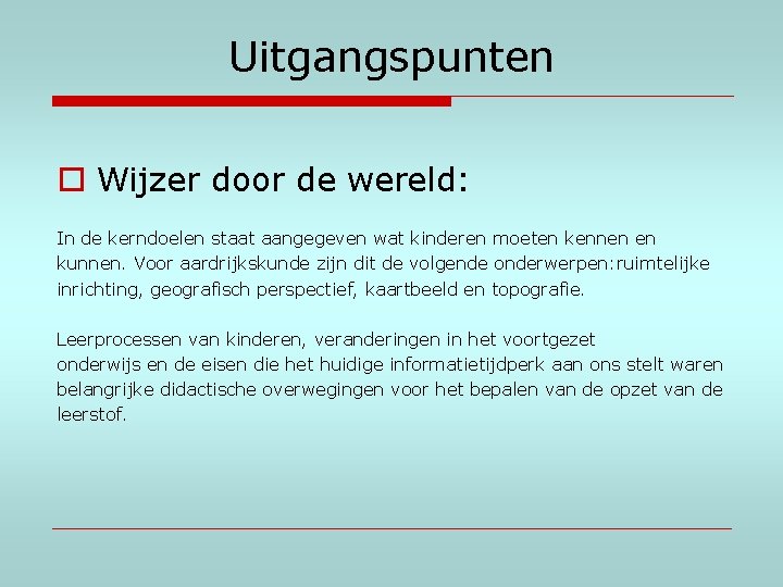 Uitgangspunten o Wijzer door de wereld: In de kerndoelen staat aangegeven wat kinderen moeten