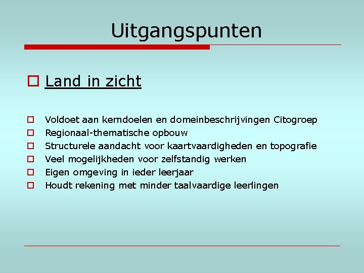 Uitgangspunten o Land in zicht o o o Voldoet aan kerndoelen en domeinbeschrijvingen Citogroep