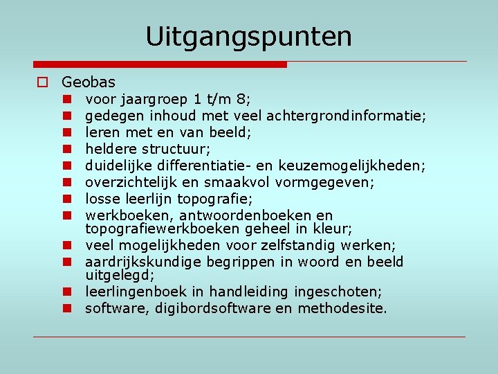 Uitgangspunten o Geobas n voor jaargroep 1 t/m 8; n gedegen inhoud met veel