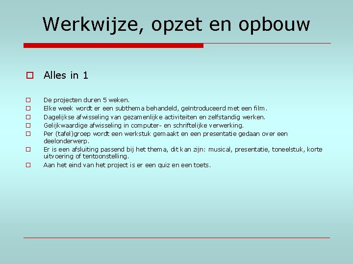 Werkwijze, opzet en opbouw o Alles in 1 o o o o De projecten