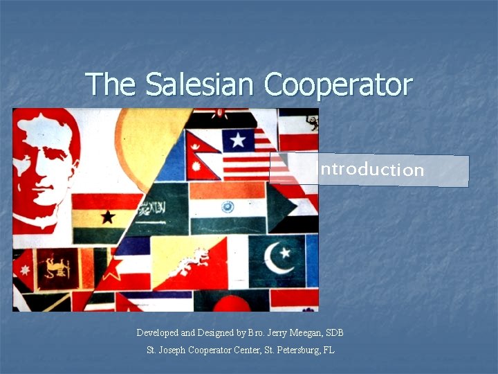 The Salesian Cooperator Introduction Developed and Designed by Bro. Jerry Meegan, SDB St. Joseph