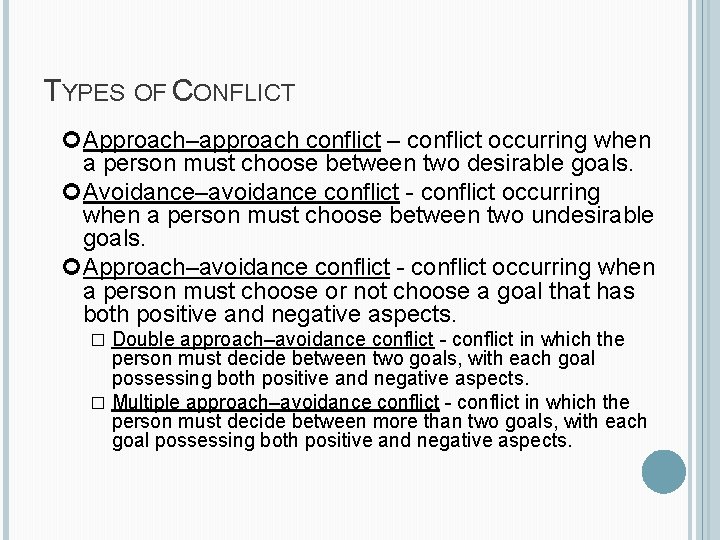 TYPES OF CONFLICT Approach–approach conflict – conflict occurring when a person must choose between