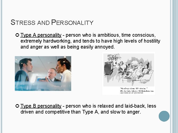 STRESS AND PERSONALITY Type A personality - person who is ambitious, time conscious, extremely