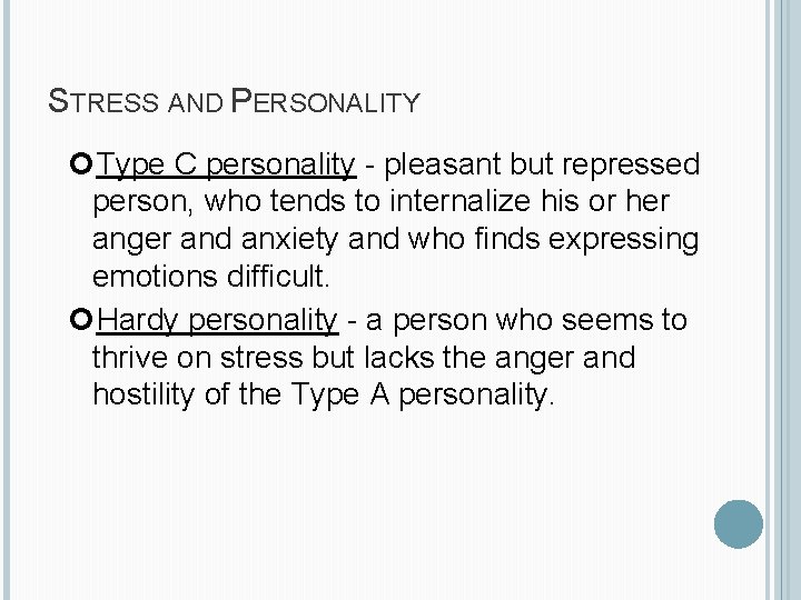 STRESS AND PERSONALITY Type C personality - pleasant but repressed person, who tends to
