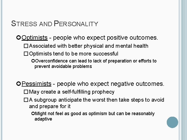 STRESS AND PERSONALITY Optimists - people who expect positive outcomes. �Associated with better physical