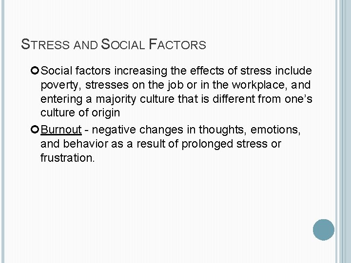 STRESS AND SOCIAL FACTORS Social factors increasing the effects of stress include poverty, stresses STRESS AND SOCIAL FACTORS Social factors increasing the effects of stress include poverty, stresses