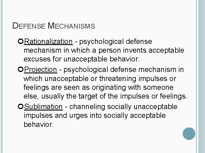 DEFENSE MECHANISMS Rationalization - psychological defense mechanism in which a person invents acceptable excuses