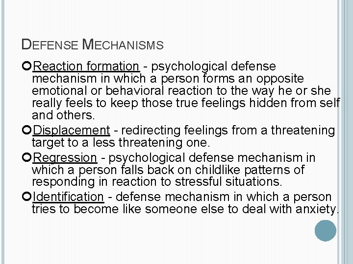 DEFENSE MECHANISMS Reaction formation - psychological defense mechanism in which a person forms an