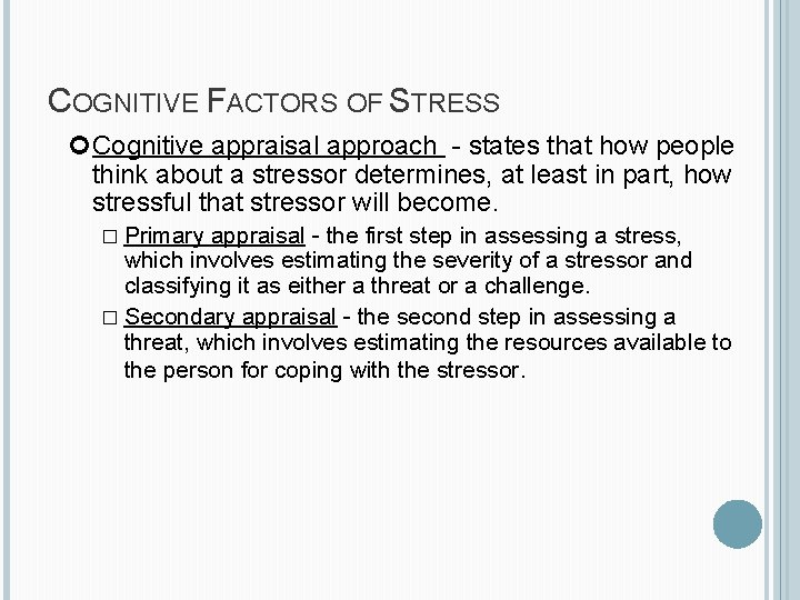 COGNITIVE FACTORS OF STRESS Cognitive appraisal approach - states that how people think about COGNITIVE FACTORS OF STRESS Cognitive appraisal approach - states that how people think about