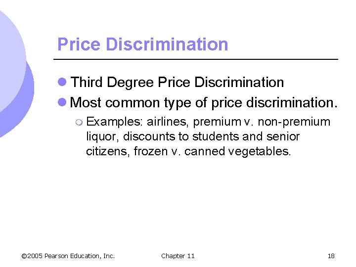 Price Discrimination l Third Degree Price Discrimination l Most common type of price discrimination.