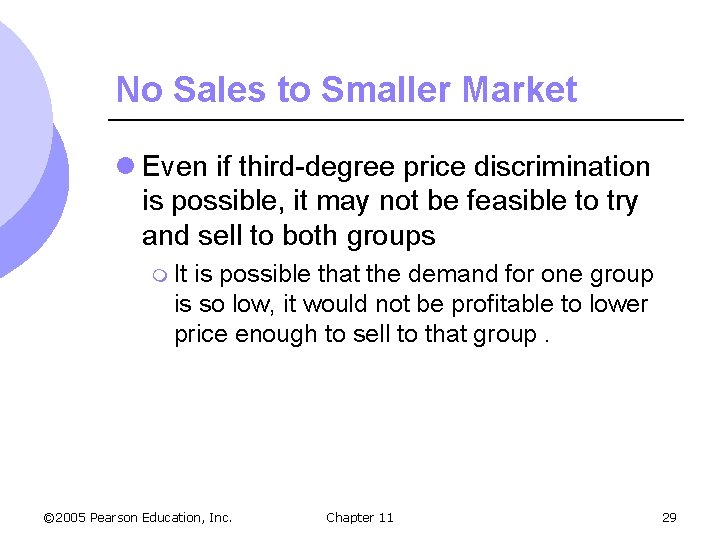 No Sales to Smaller Market l Even if third-degree price discrimination is possible, it