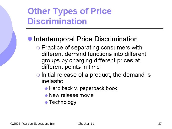 Other Types of Price Discrimination l Intertemporal Price Discrimination m Practice of separating consumers