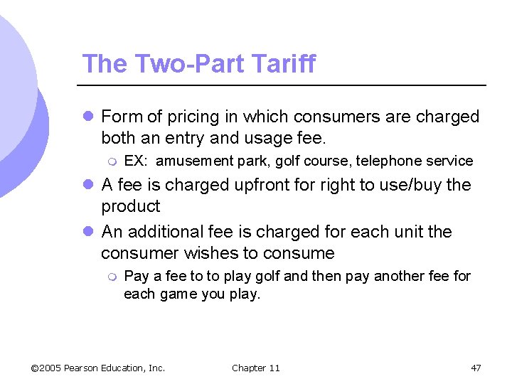 The Two-Part Tariff l Form of pricing in which consumers are charged both an