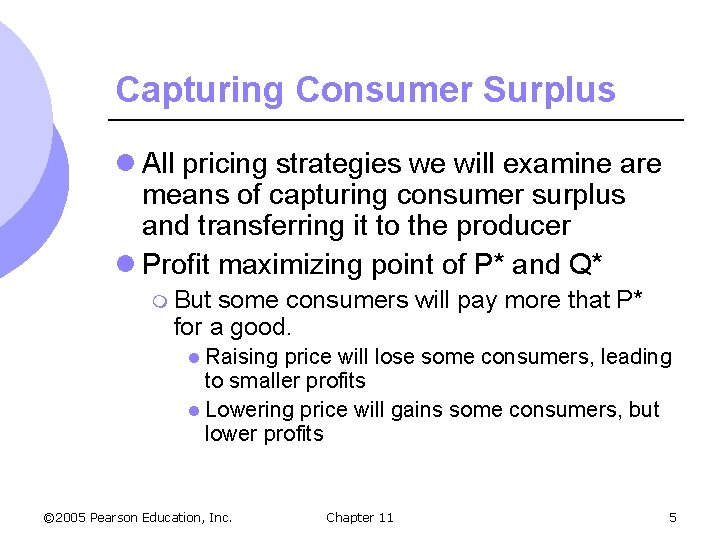 Capturing Consumer Surplus l All pricing strategies we will examine are means of capturing