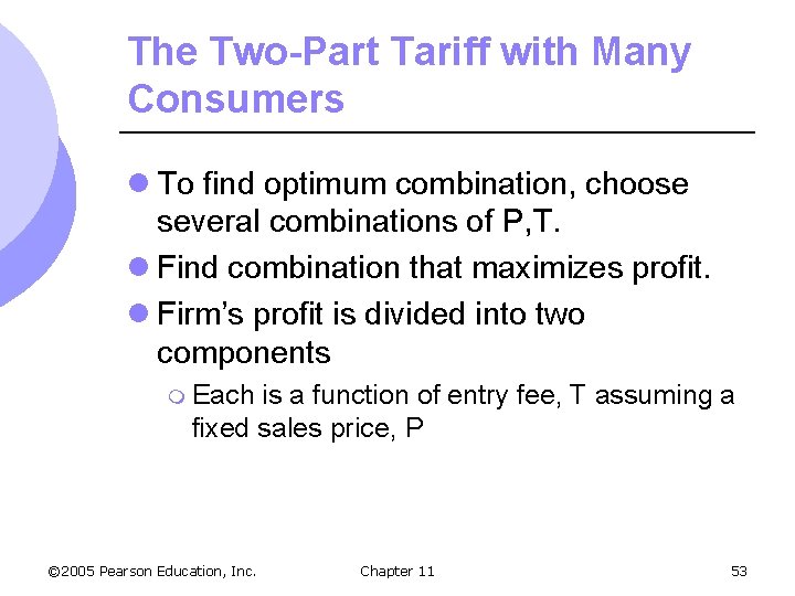 The Two-Part Tariff with Many Consumers l To find optimum combination, choose several combinations