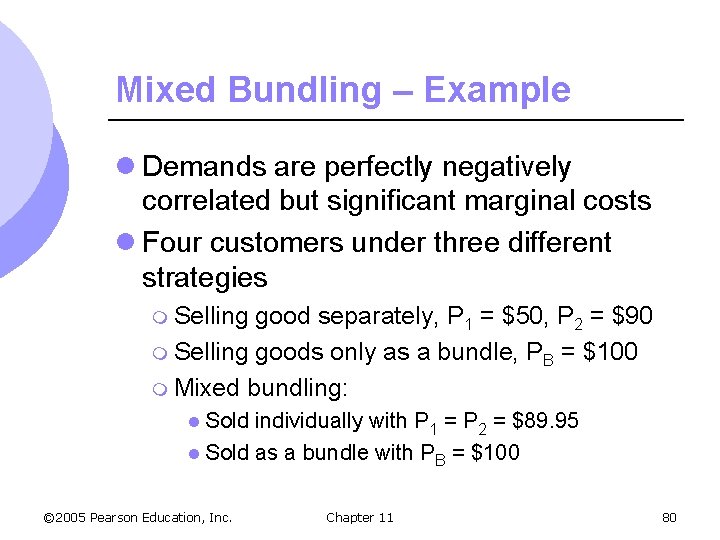 Mixed Bundling – Example l Demands are perfectly negatively correlated but significant marginal costs